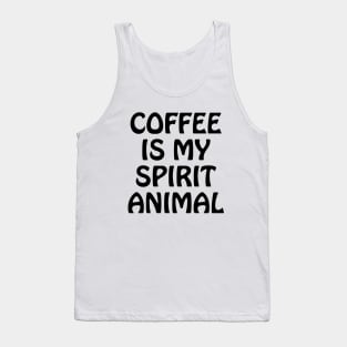 Coffee is my spirit animal Tank Top